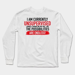 I Am Currently Unsupervised Adult Humor Novelty Graphic Funny T Shirt Long Sleeve T-Shirt